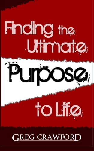 Finding the Ultimate Purpose to Life