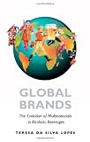 Global Brands: The Evolution of Multinationals in Alcoholic Beverages (Cambridge Studies in the Emergence of Global Enterprise)