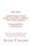 HR-2281: And Then the DMCA Didn't Apply on the Earth (Viacom vs. Google).: Google and YouTube are not Service Providers (nor are the Others) (Book 2 of 3)