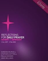 Reflections for Daily Prayer: Advent to Epiphany - 3 December 2007-2 February 2008 Issue 1