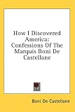  : How I Discovered America: Confessions Of The Marquis Boni De Castellane
