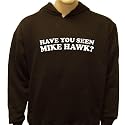 Have You Seen Mike Hawk? Sweatshirt, College Humor, XXX, Censored, Funny Hoodies (Many Colors)