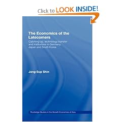The Economics of the Latecomers: Catching-Up, Technology Transfer and Institutions in Germany, Japan and South Korea (Routledge Studies in the Growth Economies of Asia, 6)