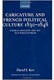 Caricature and French Political Culture 1830-1848: Charles Philipon and the Illustrated Press (Oxford Historical Monographs)