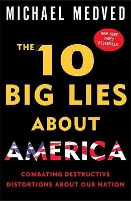[(The 10 Big Lies about America: Combating Destructive Distortions about Our Nation)] [Author: Michael Medved] published on (October, 2009)