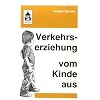Verkehrserziehung vom Kinde aus: Wahrnehmen - Spielen - Denken - Handeln