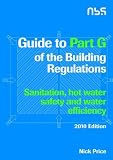 Guide to part G of the building regulations : sanitation, hot water safety and water efficiency