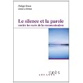 Le silence et la parole contre les exc�s de la communication