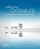 Reflecting on nature : readings in environmental ethics and philosophy