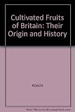 Cultivated fruits of Britain : their origin and history