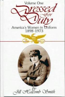 Dressed for Duty: America's Women in Uniform, 1898-1973 - Volume 1