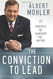 Conviction to Lead, The: 25 Principles for Leadership that Matters