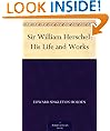 Sir William Herschel: His Life and Works