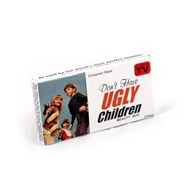 DON'T HAVE UGLY CHILDREN crazy GUM