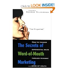 The Secrets Of Word-Of-Mouth Marketing: How to Trigger Exponential Sales through Runaway Word Of Mouth