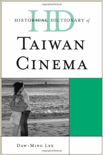 Historical Dictionary of Taiwan Cinema (Historical Dictionaries of Literature and the Arts), by Daw-Ming Lee