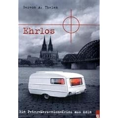 Ehrlos: Ein Peter Merzenich Krimi aus K�ln