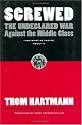 Screwed: The Undeclared War Against the Middle Class -- And What We Can Do About It (BK Currents)