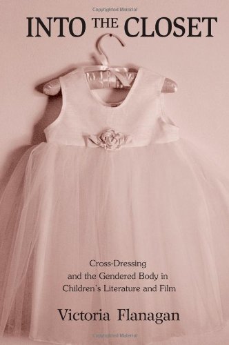 Into the Closet: Cross-Dressing and the Gendered Body in Children's Literature and Film (Children's Literature and Culture)
