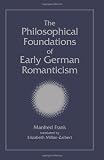 The philosophical foundations of early German romanticism
