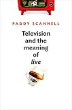 Television and the meaning of 'live' : an enquiry into the human situation
