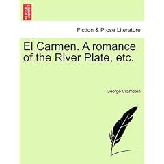 El Carmen. A romance of the River Plate, etc