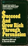 Succeed and Grow Rich through Persuasion: Revised Edition