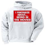 I FANTASIZE ABOUT BEING IN THE MOVIES Adult Hooded Sweatshirt
XXX-LARGE (3X)