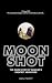 Moonshot: The Inside Story of Mankind's Greatest Adventure