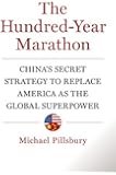 The Hundred-Year Marathon: China's Secret Strategy to Replace America as the Global Superpower