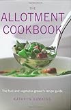 The allotment cookbook : the fruit and vegetable grower's recipe guide