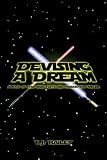 Devising a Dream: A Book of Star Wars Facts And Production Timeline