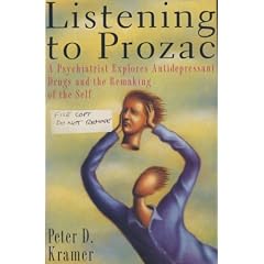 Listening to Prozac: Psychiatrist Explores Antidepressant Drugs and the Remaking of the Self