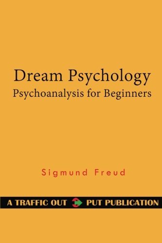 Dream Psychology: Psychoanalysis for Beginners
