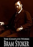 The Complete Works of Bram Stoker: Dracula, Dracula's Guest, The Snake's Pass, The Jewel Of Seven Stars and More (With Active Table of Contents)