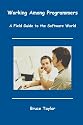 Working Among Programmers: A Field Guide to the Software World