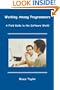 Working Among Programmers: A Field Guide to the Software World