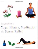 The Complete Guide to Pilates, Yoga, Meditation, & Stress Relief (Complete Guide Pila) The Complete Guide to Pilates, Yoga, Meditation, & Stress Relief (Complete Guide Pila)