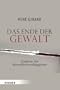 Das Ende der Gewalt: Analyse des Menschheitsverh�ngnisses. Erkundungen zu Mimesis und Gewalt mit Jean-Michel Oughourlian und Guy Lefort