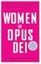 Women of Opus Dei: In Their Own Words