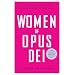 Women of Opus Dei: In Their Own Words