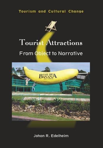 Tourist Attractions: From Object to Narrative (Tourism and Cultural Change), by Johan R. Edelheim