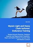 Myosin Light and Heavy Chain Isoforms:   Endurance Training: Skeletal Muscle Plasticity, Oxidative Capacity and  Regeneration Capability. MyLC and MyHC Isoforms  Turnover Rate and Relative  Content