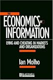 The Economics of Information: Lying and Cheating in Markets and Organizations