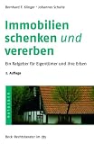 Immobilien schenken und vererben: Ein Ratgeber f&uuml;r Eigent&uuml;mer und ihre Erben - Bernhard F. Klinger, Johannes Schulte
