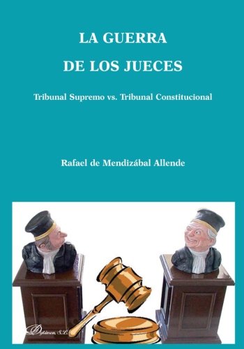La guerra de los jueces: Tribunal Supremo vs. Tribunal Constitucional (Spanish Edition)