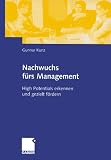 Nachwuchs f&uuml;rs Management: High Potentials erkennen und gezielt f&ouml;rdern - Gunnar Kunz