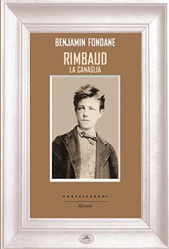 Rimbaud la canaglia (Ritratti) (Italian Edition)