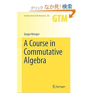 【クリックでお店のこの商品のページへ】A Course in Commutative Algebra (Graduate Texts in Mathematics): Gregor Kemper: 洋書