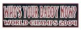 Boston Red Sox 2004 World Champs Who's Your Daddy Now? Bumper Sticker